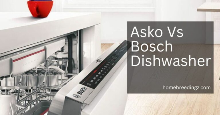 Asko Vs Bosch Dishwasher – The Comparative Details!