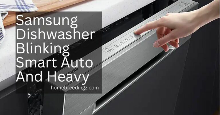 Samsung Dishwasher Blinking Smart Auto And Heavy – Troubleshoot!