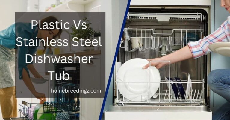 Plastic Vs Stainless Steel Dishwasher Tub – Compare Both!