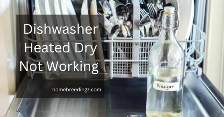 Dishwasher Heated Dry Not Working – Why The Problem Arise!