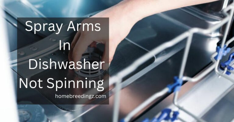 Spray Arms In Dishwasher Not Spinning – The Function Is Not Proper!